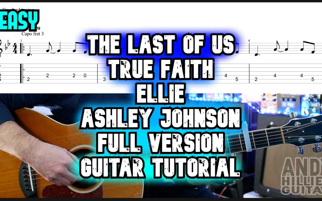 The Last Of Us True Faith Ellie (Ashley Johnson) Full Version Guitar Tutorial
